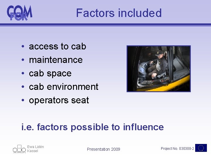 Factors included • • • access to cab maintenance cab space cab environment operators