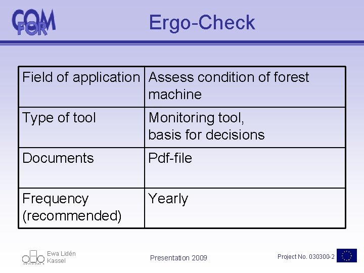 Ergo-Check Field of application Assess condition of forest machine Type of tool Monitoring tool,