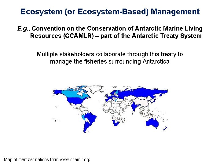 Ecosystem (or Ecosystem-Based) Management E. g. , Convention on the Conservation of Antarctic Marine