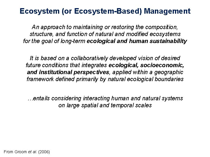 Ecosystem (or Ecosystem-Based) Management An approach to maintaining or restoring the composition, structure, and