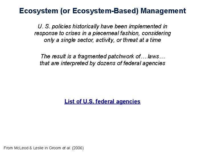 Ecosystem (or Ecosystem-Based) Management U. S. policies historically have been implemented in response to