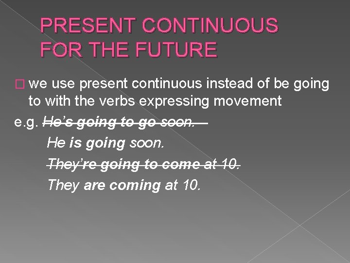 PRESENT CONTINUOUS FOR THE FUTURE � we use present continuous instead of be going