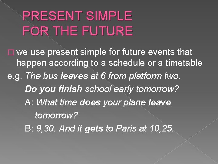PRESENT SIMPLE FOR THE FUTURE � we use present simple for future events that