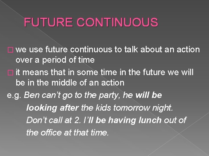 FUTURE CONTINUOUS � we use future continuous to talk about an action over a