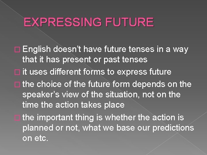 EXPRESSING FUTURE � English doesn’t have future tenses in a way that it has