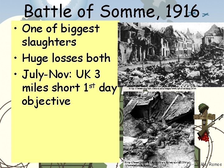 Battle of Somme, 1916 • One of biggest slaughters • Huge losses both •