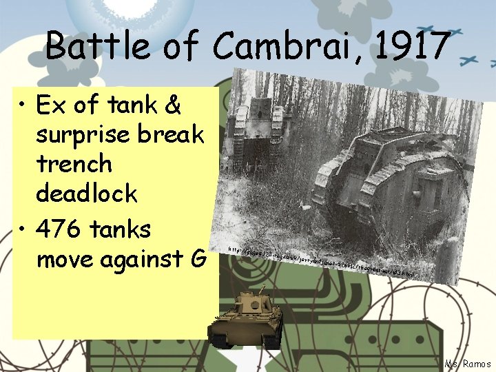 Battle of Cambrai, 1917 • Ex of tank & surprise break trench deadlock •