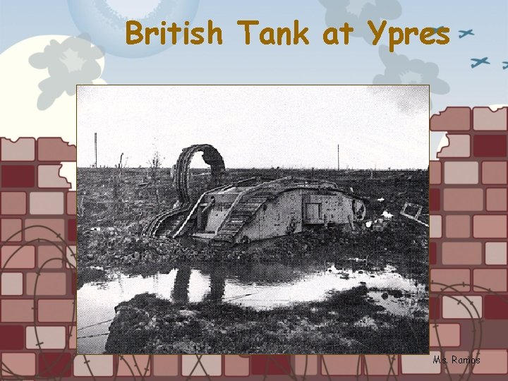 British Tank at Ypres Ms. Ramos 