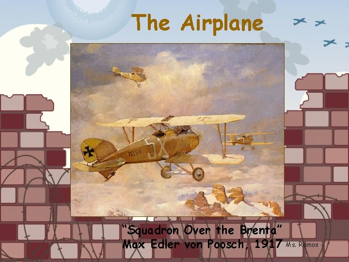 The Airplane “Squadron Over the Brenta” Max Edler von Poosch, 1917 Ms. Ramos 