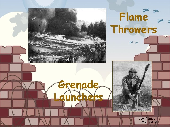 Flame Throwers Grenade Launchers Ms. Ramos 