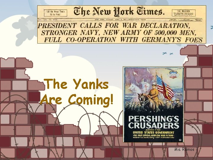 The Yanks Are Coming! Ms. Ramos 
