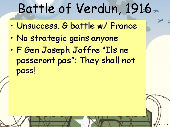 Battle of Verdun, 1916 • Unsuccess. G battle w/ France • No strategic gains