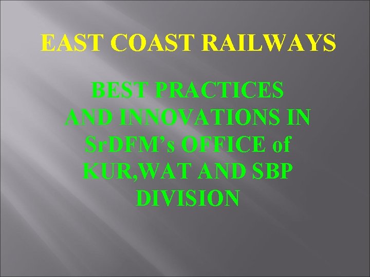 EAST COAST RAILWAYS BEST PRACTICES AND INNOVATIONS IN Sr. DFM’s OFFICE of KUR, WAT