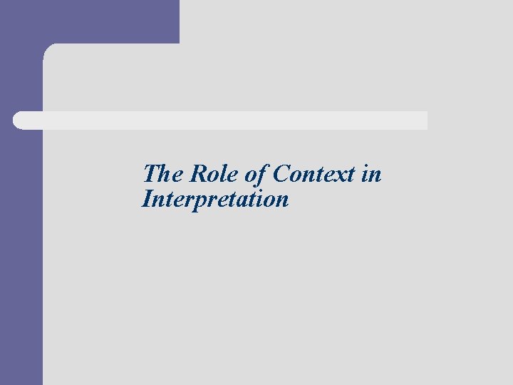 The Role of Context in Interpretation 