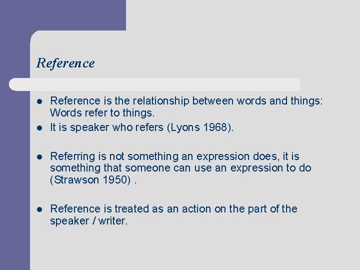 Reference l l Reference is the relationship between words and things: Words refer to