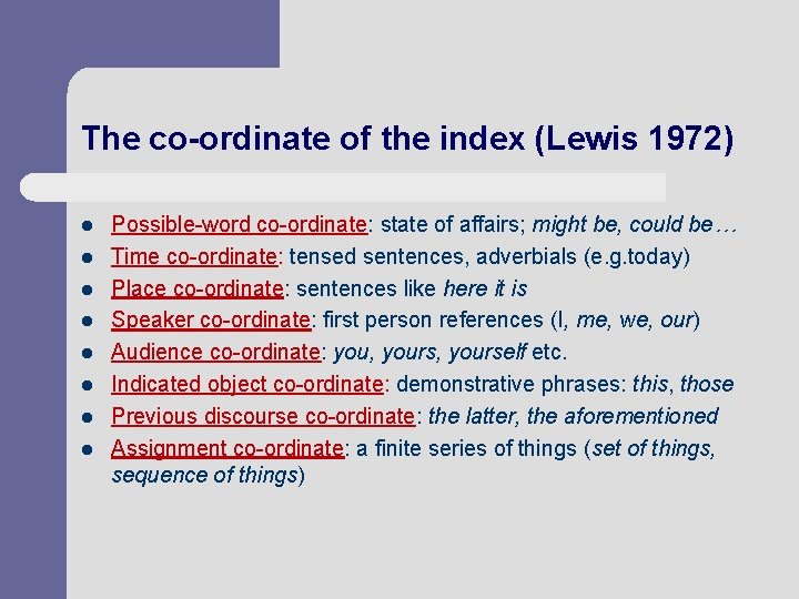 The co-ordinate of the index (Lewis 1972) l l l l Possible-word co-ordinate: state