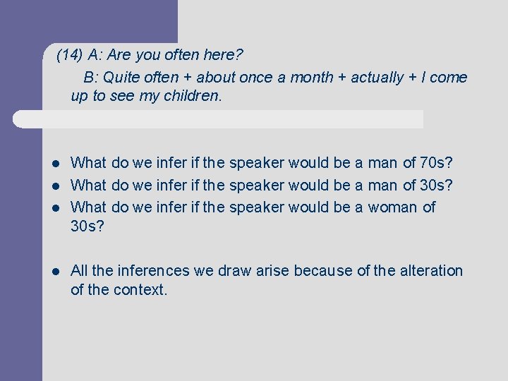 (14) A: Are you often here? B: Quite often + about once a month