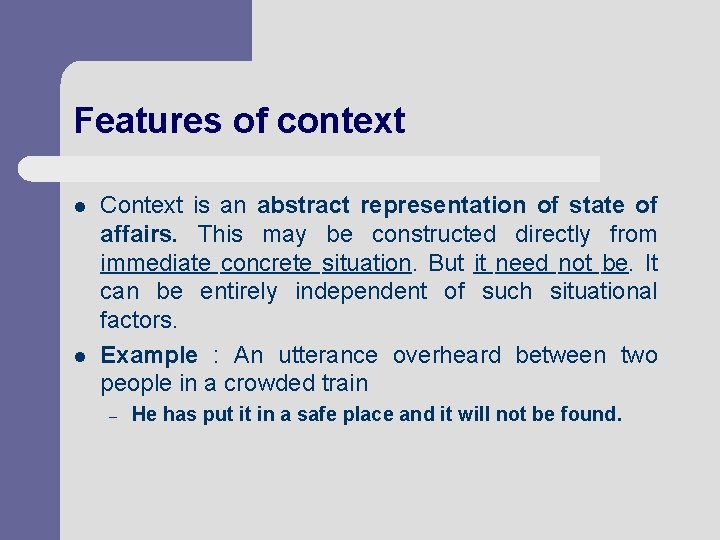 Features of context l l Context is an abstract representation of state of affairs.