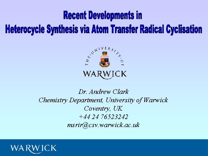 Dr. Andrew Clark Chemistry Department, University of Warwick Coventry, UK +44 24 76523242 msrir@csv.