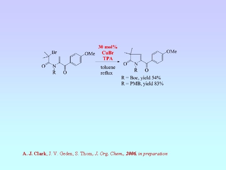 A. J. Clark, J. V. Geden, S. Thom, J. Org. Chem. , 2006, in