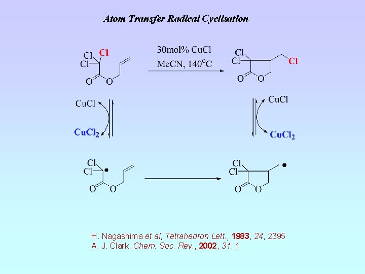 Atom Transfer Radical Cyclisation H. Nagashima et al, Tetrahedron Lett. , 1983, 24, 2395