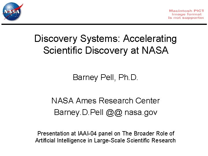 Discovery Systems: Accelerating Scientific Discovery at NASA Barney Pell, Ph. D. NASA Ames Research