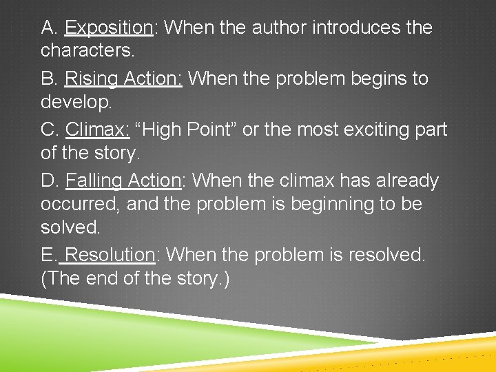 A. Exposition: When the author introduces the characters. B. Rising Action: When the problem