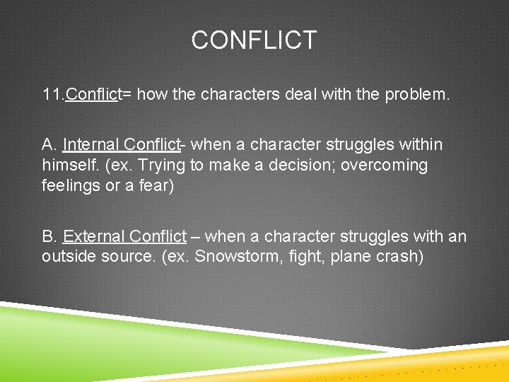 CONFLICT 11. Conflict= how the characters deal with the problem. A. Internal Conflict- when