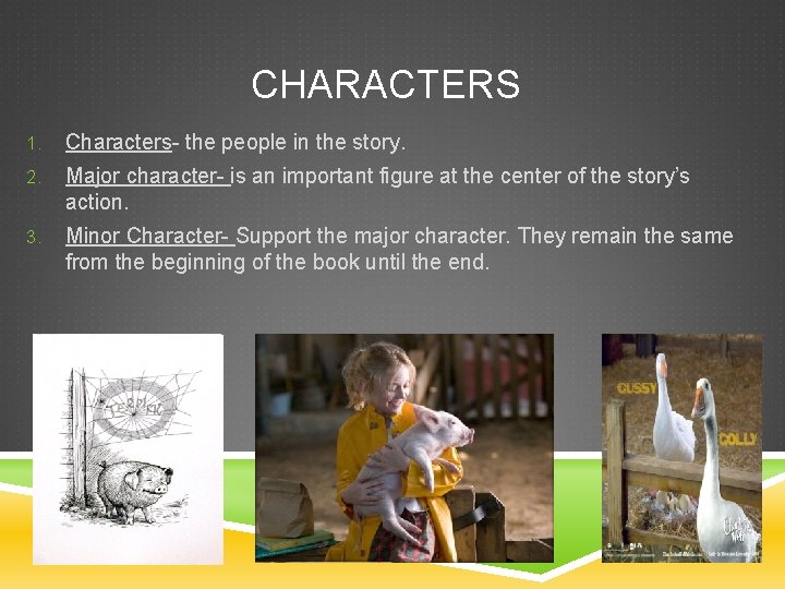 CHARACTERS 1. Characters- the people in the story. 2. Major character- is an important