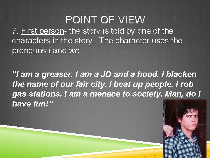 POINT OF VIEW 7. First person- the story is told by one of the