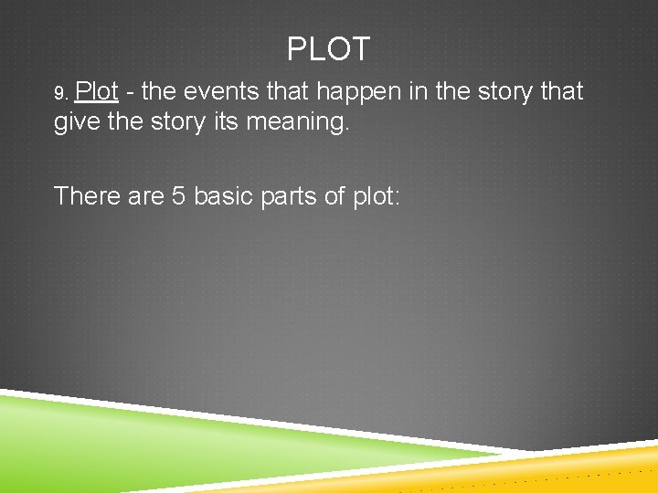 PLOT 9. Plot - the events that happen in the story that give the