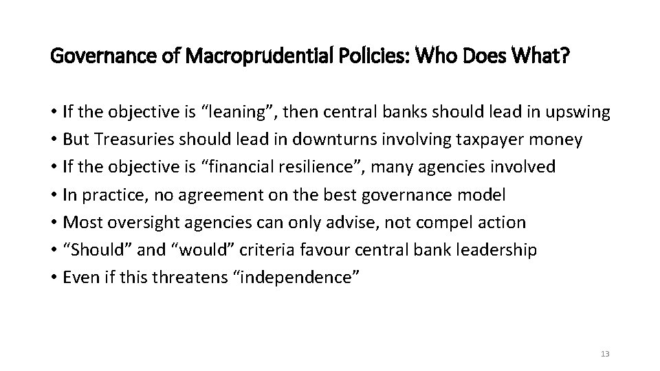Governance of Macroprudential Policies: Who Does What? • If the objective is “leaning”, then