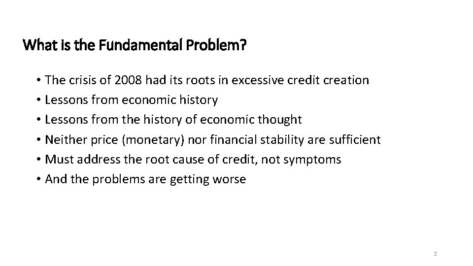 What is the Fundamental Problem? • The crisis of 2008 had its roots in