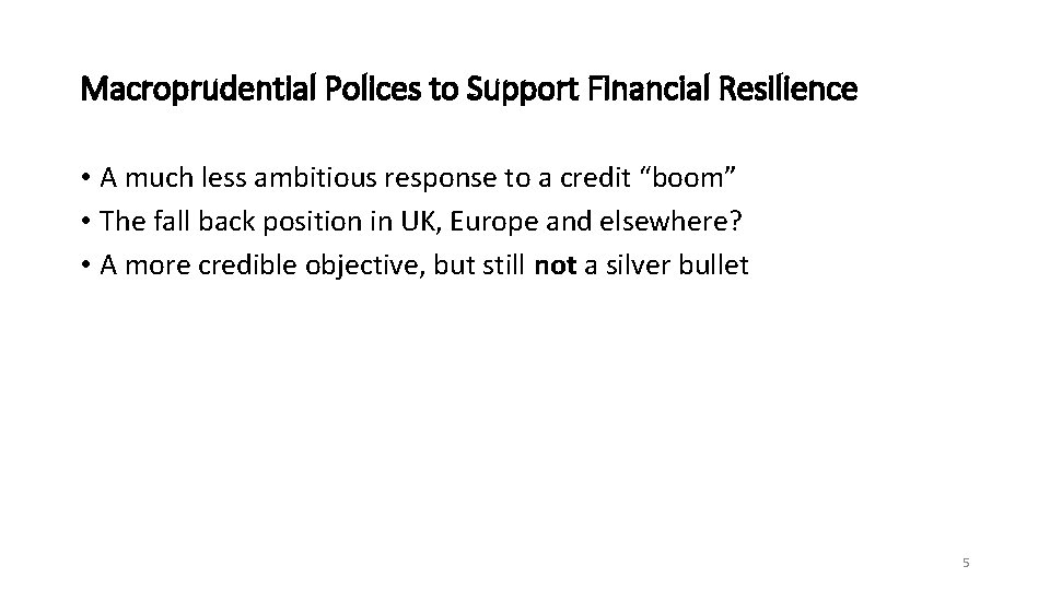 Macroprudential Polices to Support Financial Resilience • A much less ambitious response to a