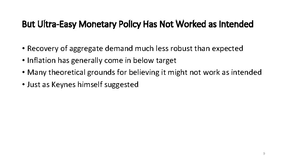 But Ultra-Easy Monetary Policy Has Not Worked as Intended • Recovery of aggregate demand