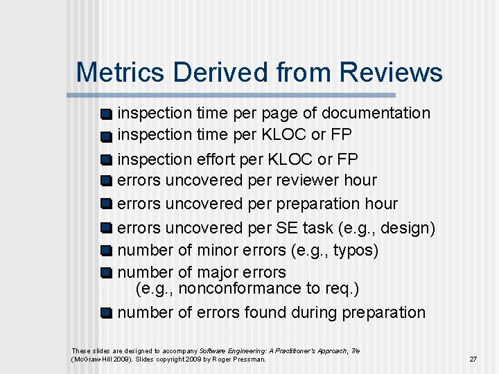 Metrics Derived from Reviews inspection time per page of documentation inspection time per KLOC Metrics Derived from Reviews inspection time per page of documentation inspection time per KLOC