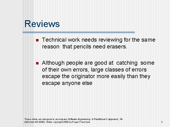 Reviews n Technical work needs reviewing for the same reason that pencils need erasers. Reviews n Technical work needs reviewing for the same reason that pencils need erasers.