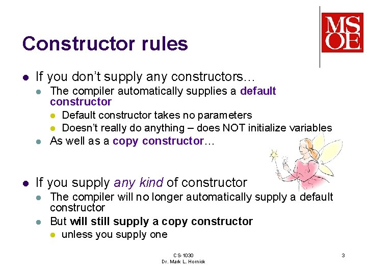 Constructor rules l If you don’t supply any constructors… l l l The compiler