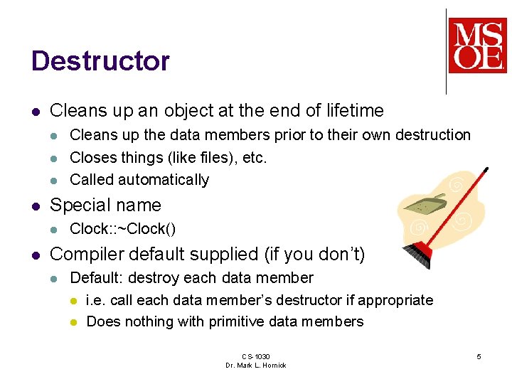 Destructor l Cleans up an object at the end of lifetime l l Special