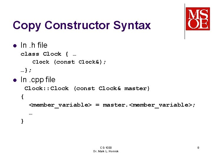 Copy Constructor Syntax l In. h file class Clock { … Clock (const Clock&);