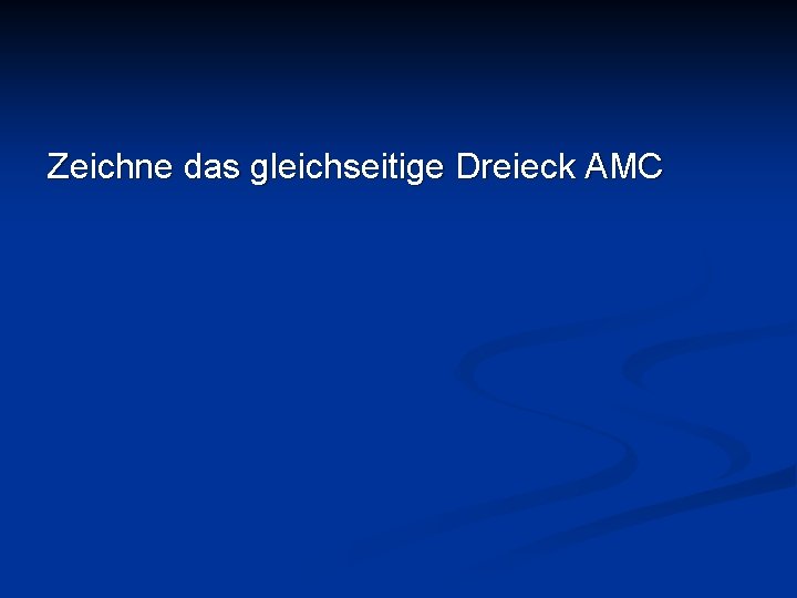Zeichne das gleichseitige Dreieck AMC 