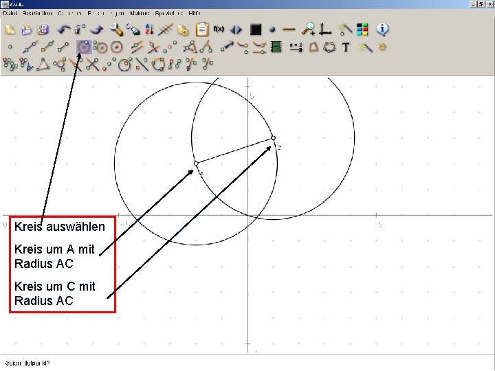 Kreis auswählen Kreis um A mit Radius AC Kreis um C mit Radius AC