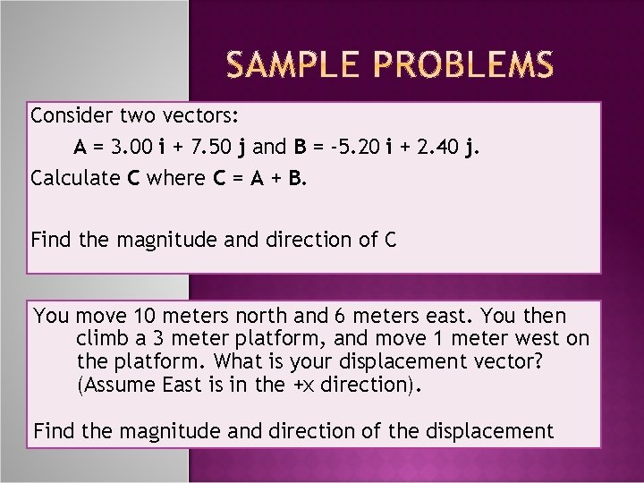 Consider two vectors: A = 3. 00 i + 7. 50 j and B