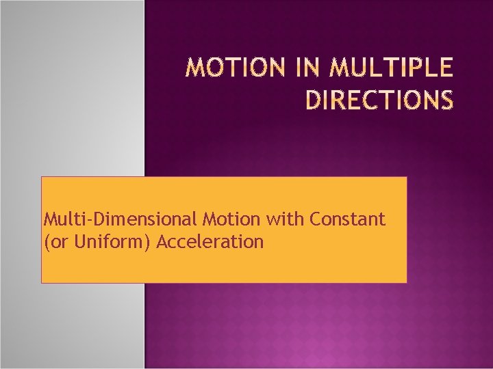 Multi-Dimensional Motion with Constant (or Uniform) Acceleration 
