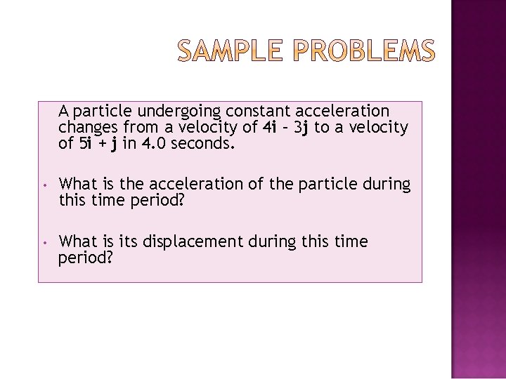 A particle undergoing constant acceleration changes from a velocity of 4 i – 3