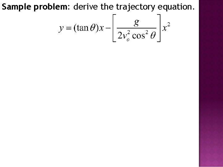 Sample problem: derive the trajectory equation. 