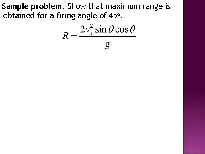 Sample problem: Show that maximum range is obtained for a firing angle of 45