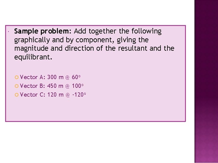  Sample problem: Add together the following graphically and by component, giving the magnitude