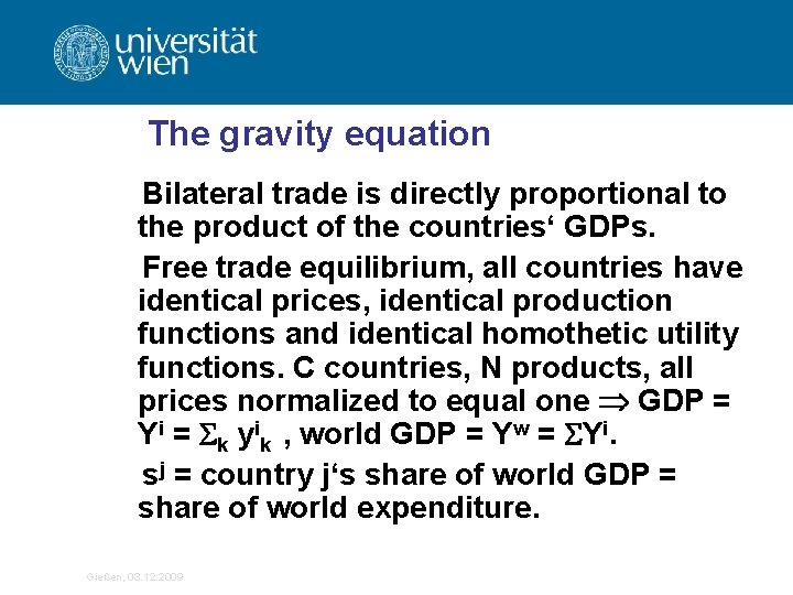 The gravity equation Bilateral trade is directly proportional to the product of the countries‘