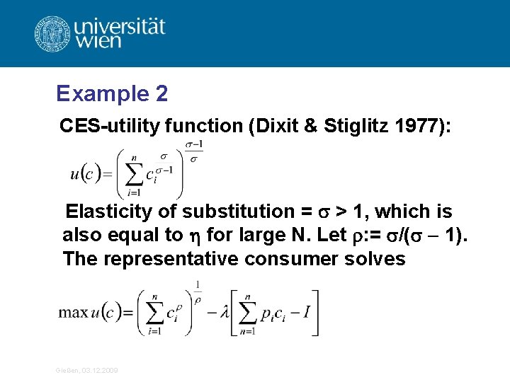 Example 2 CES-utility function (Dixit & Stiglitz 1977): Elasticity of substitution = > 1,